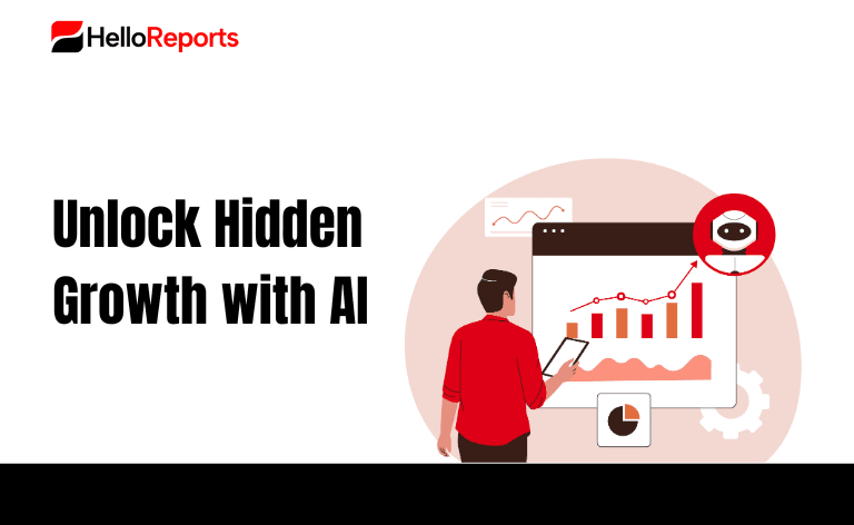 How AI-Powered Reports Unlock Hidden Growth Opportunities